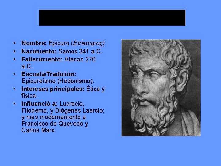  • Nombre: Epicuro (Επίκουρος) • Nacimiento: Samos 341 a. C. • Fallecimiento: Atenas