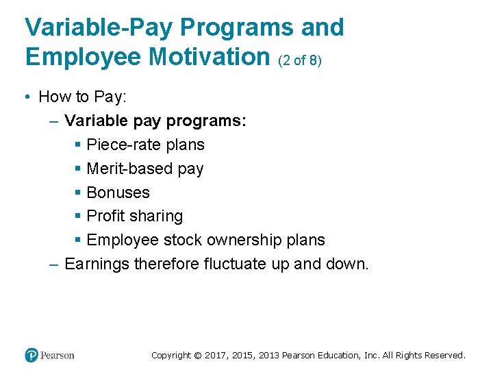 Variable-Pay Programs and Employee Motivation (2 of 8) • How to Pay: – Variable