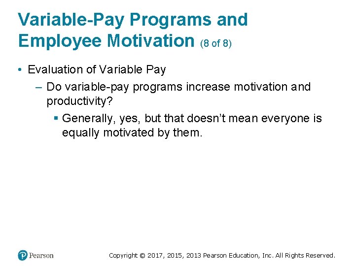 Variable-Pay Programs and Employee Motivation (8 of 8) • Evaluation of Variable Pay –