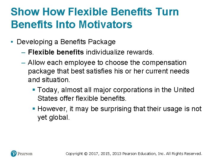 Show How Flexible Benefits Turn Benefits Into Motivators • Developing a Benefits Package –