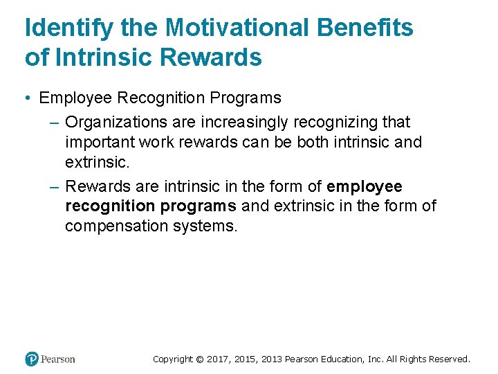 Identify the Motivational Benefits of Intrinsic Rewards • Employee Recognition Programs – Organizations are