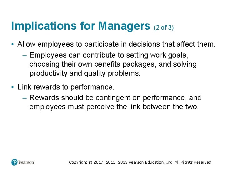 Implications for Managers (2 of 3) • Allow employees to participate in decisions that