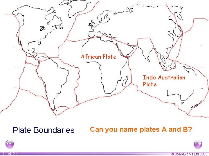 African. APlate Indo Australian Plate Boundaries 12 of 26 Can you name plates A