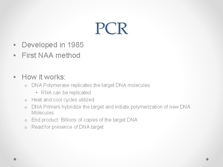 PCR • Developed in 1985 • First NAA method • How it works: o