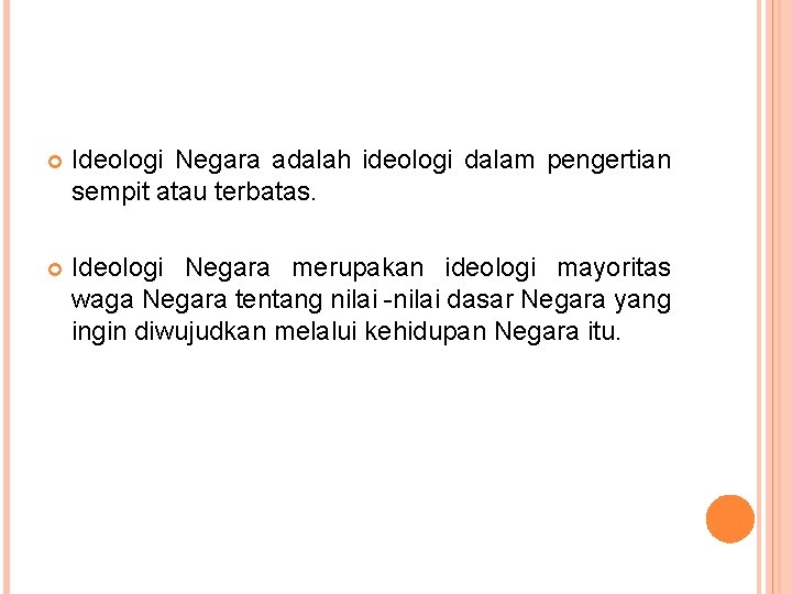  Ideologi Negara adalah ideologi dalam pengertian sempit atau terbatas. Ideologi Negara merupakan ideologi