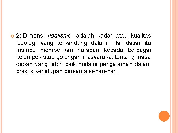  2) Dimensi Iidalisme, adalah kadar atau kualitas ideologi yang terkandung dalam nilai dasar