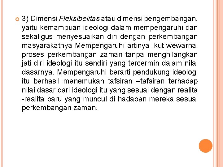  3) Dimensi Fleksibelitas atau dimensi pengembangan, yaitu kemampuan ideologi dalam mempengaruhi dan sekaligus