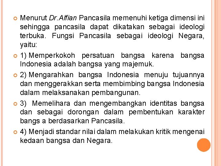 Menurut Dr. Alfian Pancasila memenuhi ketiga dimensi ini sehingga pancasila dapat dikatakan sebagai ideologi