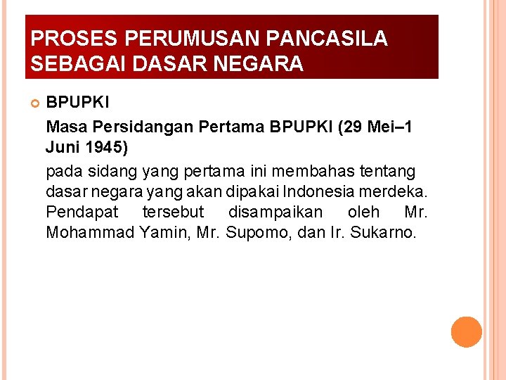 PROSES PERUMUSAN PANCASILA SEBAGAI DASAR NEGARA BPUPKI Masa Persidangan Pertama BPUPKI (29 Mei– 1