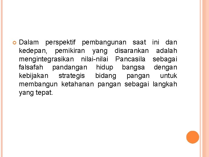  Dalam perspektif pembangunan saat ini dan kedepan, pemikiran yang disarankan adalah mengintegrasikan nilai-nilai