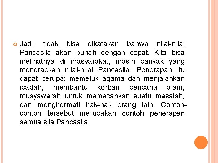  Jadi, tidak bisa dikatakan bahwa nilai-nilai Pancasila akan punah dengan cepat. Kita bisa