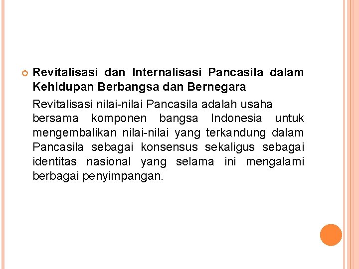  Revitalisasi dan Internalisasi Pancasila dalam Kehidupan Berbangsa dan Bernegara Revitalisasi nilai-nilai Pancasila adalah