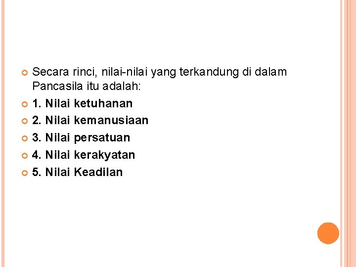 Secara rinci, nilai-nilai yang terkandung di dalam Pancasila itu adalah: 1. Nilai ketuhanan 2.