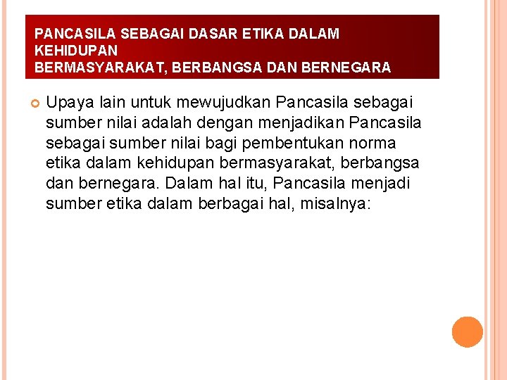 PANCASILA SEBAGAI DASAR ETIKA DALAM KEHIDUPAN BERMASYARAKAT, BERBANGSA DAN BERNEGARA Upaya lain untuk mewujudkan