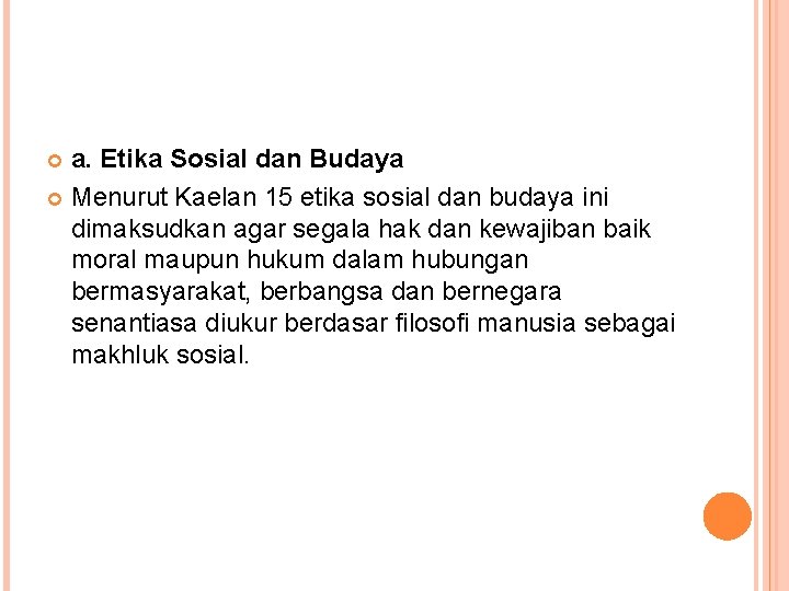 a. Etika Sosial dan Budaya Menurut Kaelan 15 etika sosial dan budaya ini dimaksudkan