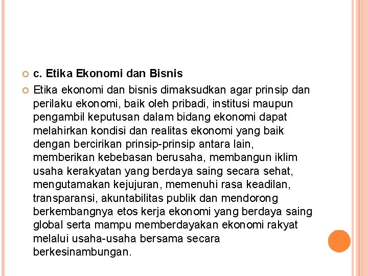  c. Etika Ekonomi dan Bisnis Etika ekonomi dan bisnis dimaksudkan agar prinsip dan