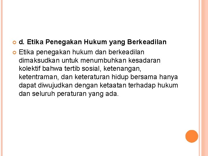 d. Etika Penegakan Hukum yang Berkeadilan Etika penegakan hukum dan berkeadilan dimaksudkan untuk menumbuhkan