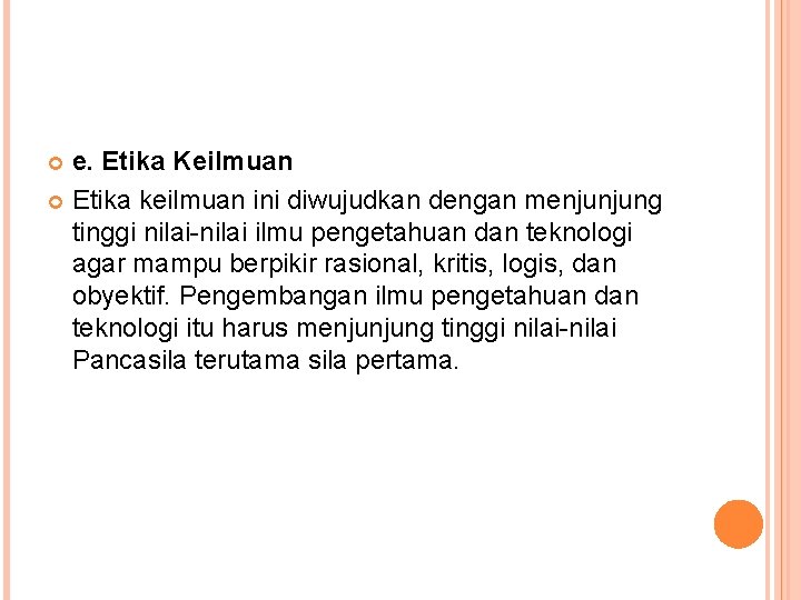 e. Etika Keilmuan Etika keilmuan ini diwujudkan dengan menjunjung tinggi nilai-nilai ilmu pengetahuan dan