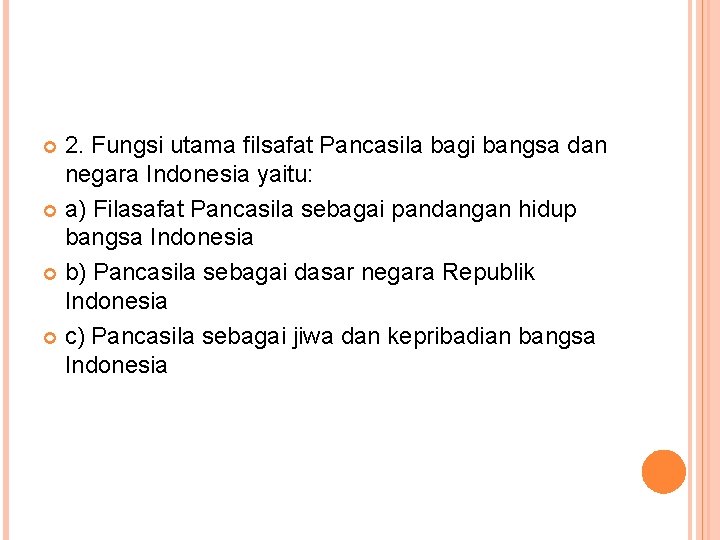 2. Fungsi utama filsafat Pancasila bagi bangsa dan negara Indonesia yaitu: a) Filasafat Pancasila