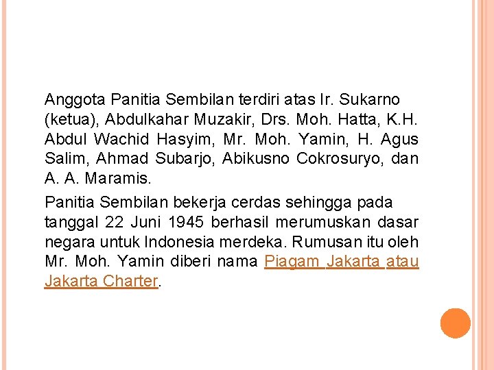 Anggota Panitia Sembilan terdiri atas Ir. Sukarno (ketua), Abdulkahar Muzakir, Drs. Moh. Hatta, K.