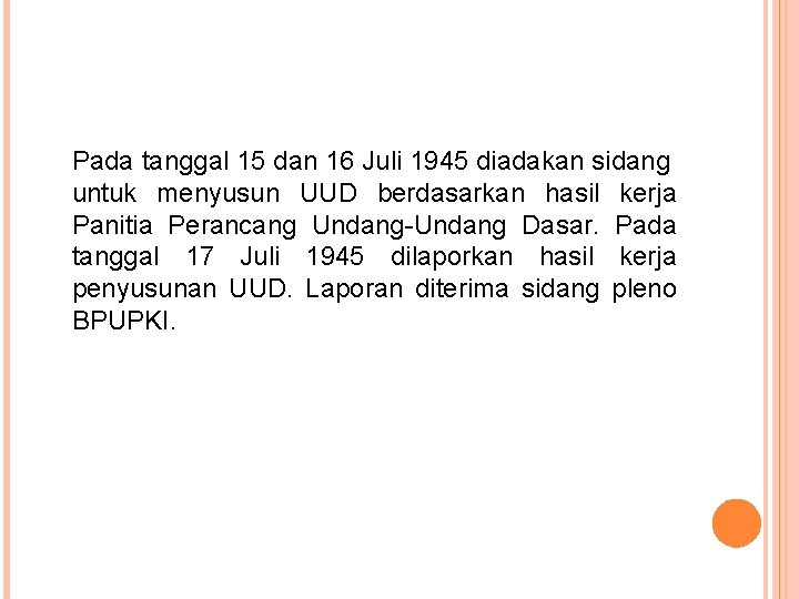 Pada tanggal 15 dan 16 Juli 1945 diadakan sidang untuk menyusun UUD berdasarkan hasil