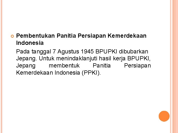  Pembentukan Panitia Persiapan Kemerdekaan Indonesia Pada tanggal 7 Agustus 1945 BPUPKI dibubarkan Jepang.