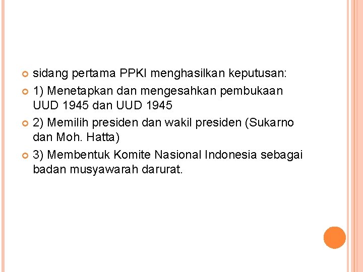 sidang pertama PPKI menghasilkan keputusan: 1) Menetapkan dan mengesahkan pembukaan UUD 1945 dan UUD