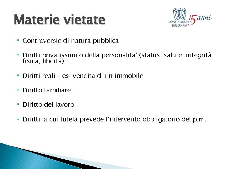 Materie vietate Controversie di natura pubblica Diritti privatissimi o della personalita’ (status, salute, integrità