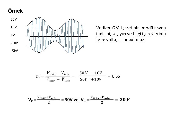 Örnek 50 V 10 V Verilen GM işaretinin modülasyon indisini, taşıyıcı ve bilgi işaretlerinin