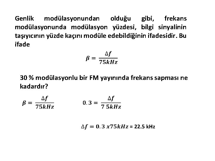 Genlik modülasyonundan olduğu gibi, frekans modülasyonunda modülasyon yüzdesi, bilgi sinyalinin taşıyıcının yüzde kaçını modüle