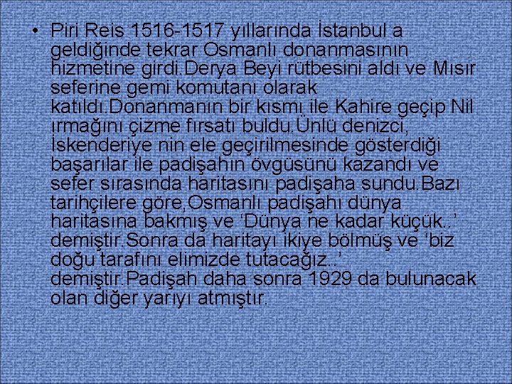  • Piri Reis 1516 -1517 yıllarında İstanbul a geldiğinde tekrar Osmanlı donanmasının hizmetine