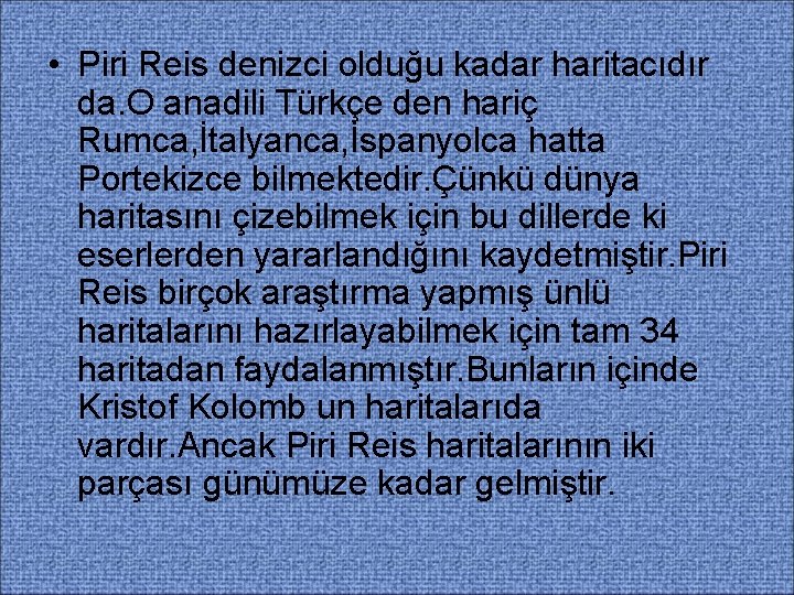  • Piri Reis denizci olduğu kadar haritacıdır da. O anadili Türkçe den hariç