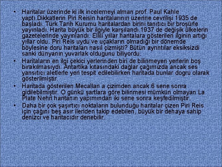  • Haritalar üzerinde ki ilk incelemeyi alman prof. Paul Kahle yaptı. Dikkatlerin Piri