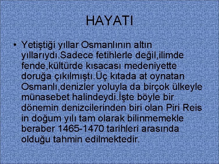 HAYATI • Yetiştiği yıllar Osmanlının altın yıllarıydı. Sadece fetihlerle değil, ilimde fende, kültürde kısacası