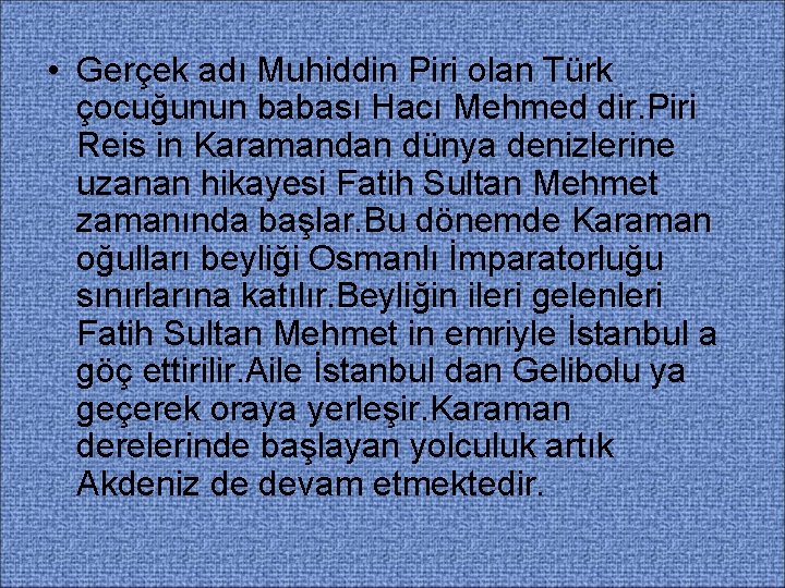  • Gerçek adı Muhiddin Piri olan Türk çocuğunun babası Hacı Mehmed dir. Piri