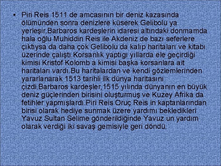  • Piri Reis 1511 de amcasının bir deniz kazasında ölümünden sonra denizlere küserek