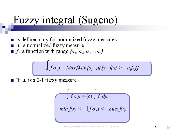 Fuzzy integral (Sugeno) n n n Is defined only for normalized fuzzy measures μ