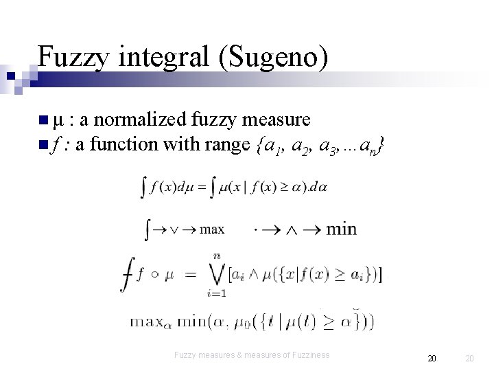 Fuzzy integral (Sugeno) nμ : a normalized fuzzy measure n f : a function