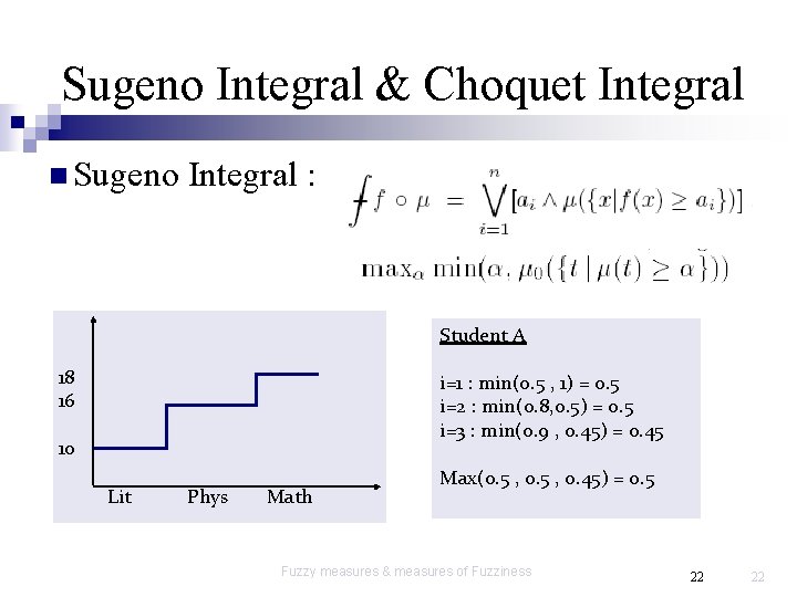 Sugeno Integral & Choquet Integral n Sugeno Integral : Student A 18 16 i=1