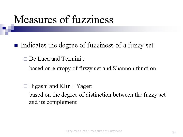 Measures of fuzziness n Indicates the degree of fuzziness of a fuzzy set ¨