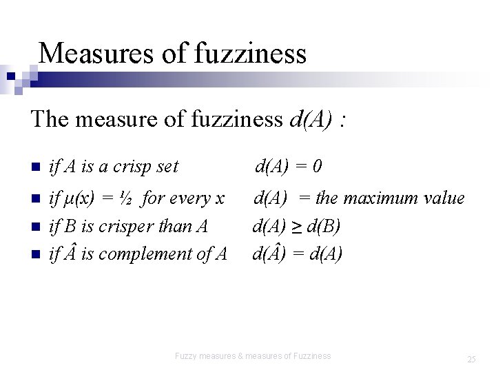 Measures of fuzziness The measure of fuzziness d(A) : n if A is a