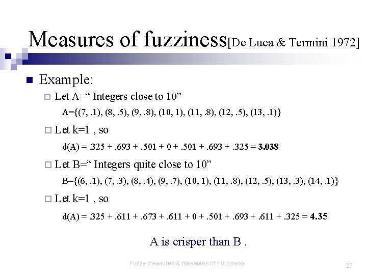 Measures of fuzziness[De Luca & Termini 1972] n Example: ¨ Let A=“ Integers close