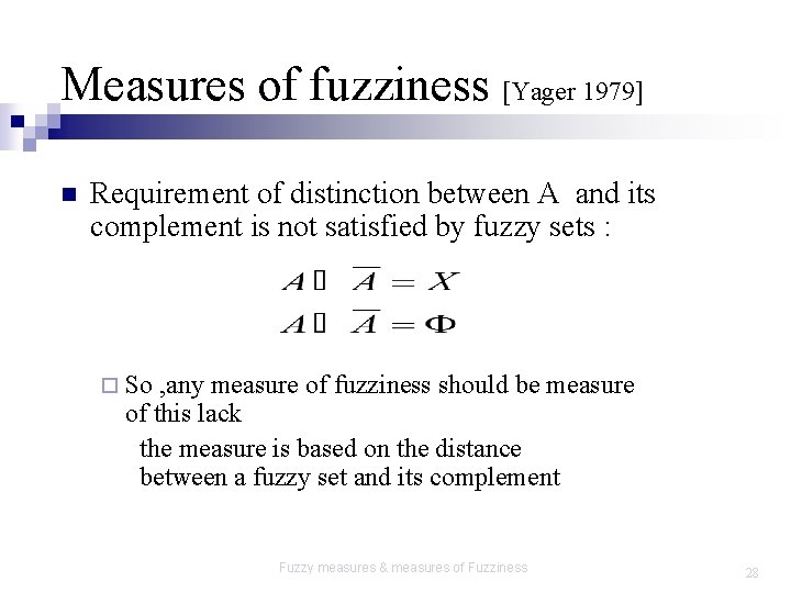 Measures of fuzziness [Yager 1979] n Requirement of distinction between A and its complement