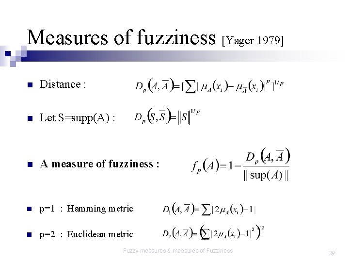 Measures of fuzziness [Yager 1979] n Distance : n Let S=supp(A) : n A