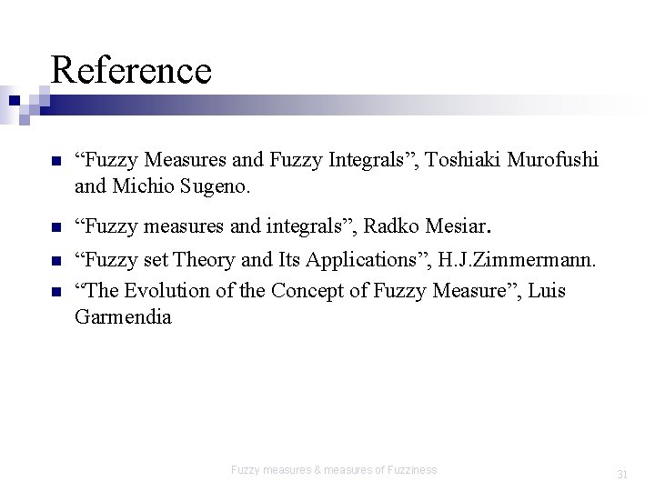 Reference n n “Fuzzy Measures and Fuzzy Integrals”, Toshiaki Murofushi and Michio Sugeno. “Fuzzy