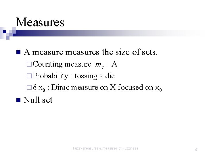 Measures n A measures the size of sets. ¨ Counting measure mc : |A|