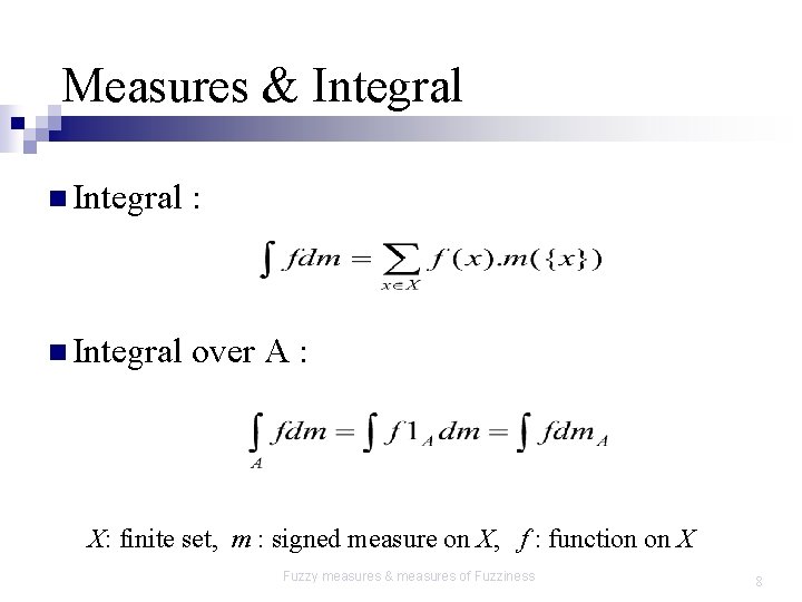 Measures & Integral n Integral : n Integral over A : X: finite set,