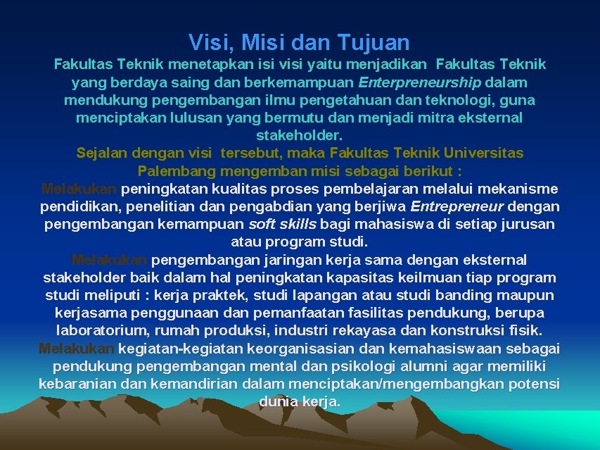 Visi, Misi dan Tujuan Fakultas Teknik menetapkan isi visi yaitu menjadikan Fakultas Teknik yang