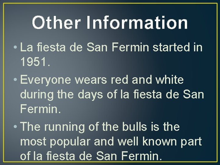 Other Information • La fiesta de San Fermin started in 1951. • Everyone wears