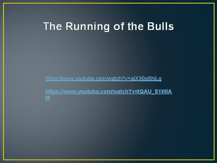 The Running of the Bulls https: //www. youtube. com/watch? v=al. X 90 p. Bhj.